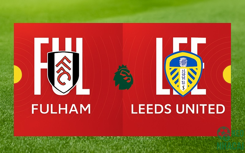 Soi kèo Fulham vs Leeds 21h00 Soi kèo Fulham vs Leeds 21h00