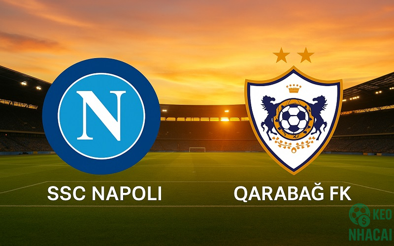 Soi kèo Napoli vs Qarabağ, 03h00 Soi kèo Napoli vs Qarabağ, 03h00
